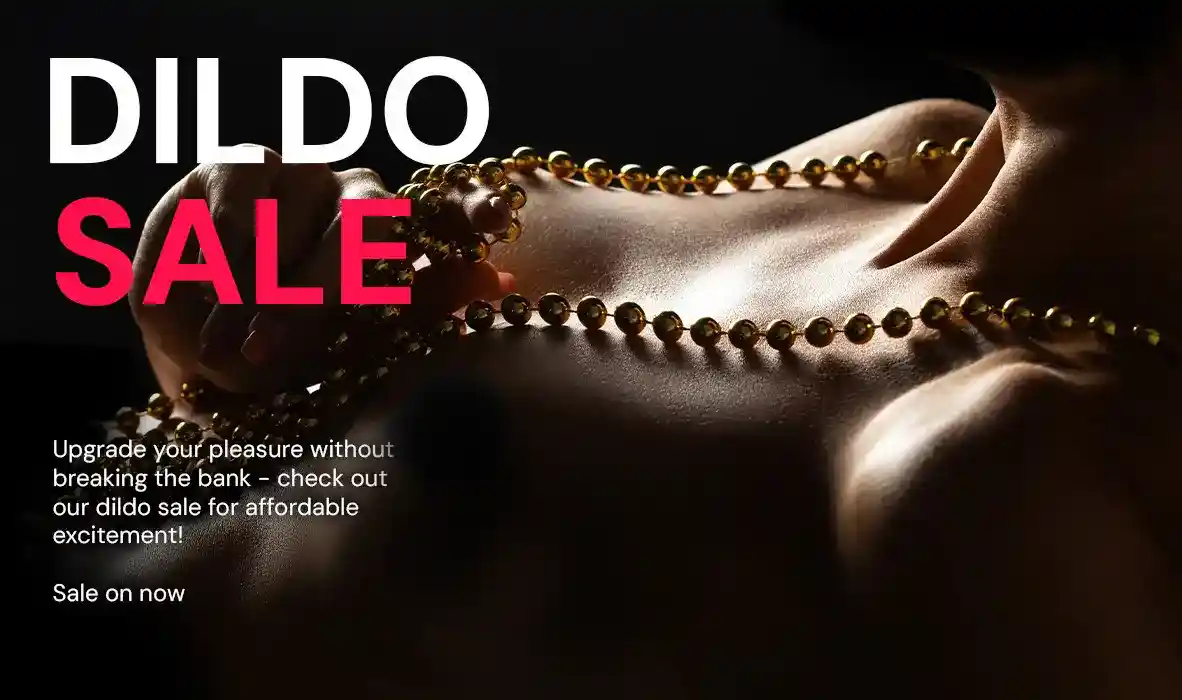 Dildo sale on now - upgrade your pleasure without breaking the bank